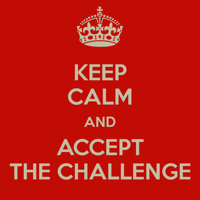 keep calm and accept the challenge 4